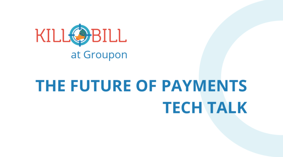 The Future of Payments Tech Talk: Kill Bill at Groupon